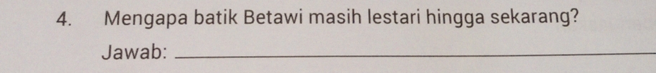 Mengapa batik Betawi masih lestari hingga sekarang? 
Jawab:_