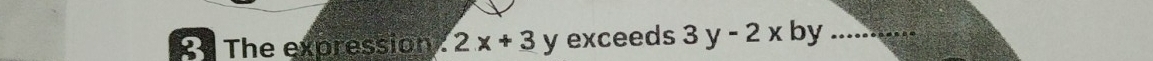 The expression 2x+3y exceeds 3y-2x by_