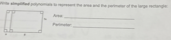 Write simplified polynomials to represent the area and the perimeter of the large rectangle: 
_ 
Area: 
_ 
Perimeter: