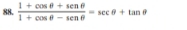  (1+cos θ +sen θ )/1+cos θ -sen θ  =sec θ +tan θ