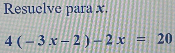 Resuelve para x.
4(-3x-2)-2x=20