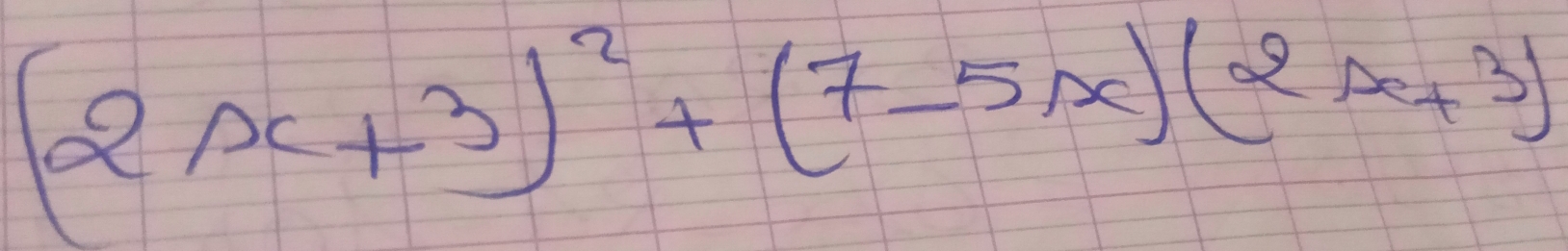 (2x+3)^2+(7-5x)(2x+3)