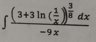∈t frac (3+3ln ( 1/x ))^ 3/8 dx-9x
