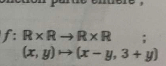 d e e m e
f:R* Rto R* R
(x,y)to (x-y,3+y)