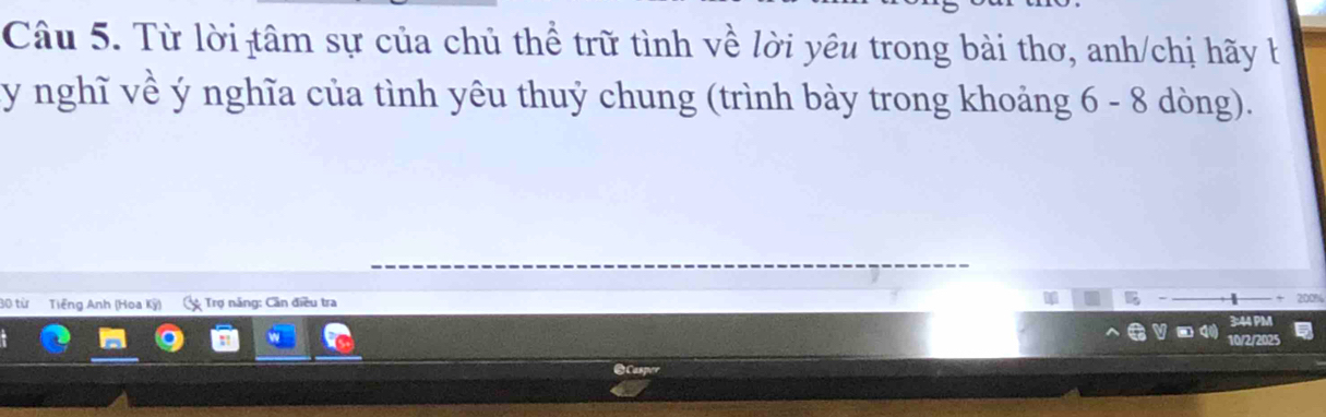 Từ lời tâm sự của chủ thể trữ tình về lời yêu trong bài thơ, anh/chị hãy b 
y nghĩ về ý nghĩa của tình yêu thuỷ chung (trình bày trong khoảng 6 - 8 dòng). 
30 từ Tiếng Anh (Hoa Kỳ) * Trợ năng: Cần điều tra