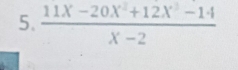  (11X-20X^2+12X^3-14)/X-2 