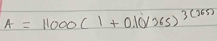A=11000(1+0.10/365)^3(365)