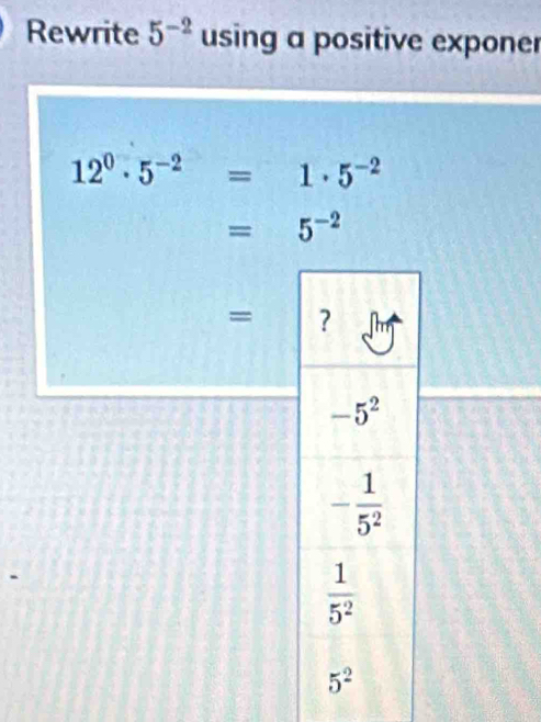 Rewrite 5^(-2) using a positive exponer