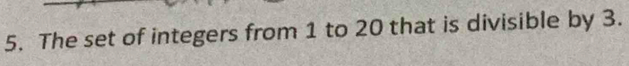 The set of integers from 1 to 20 that is divisible by 3.