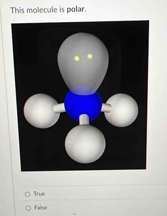 This molecule is polar.
True
False