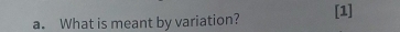 What is meant by variation? [1]