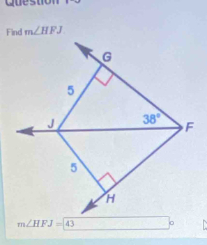 Question
m∠ HFJ
m∠ HFJ=43
。