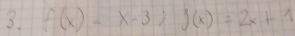 f(x)-x-3; f(x)=2x+1