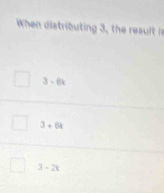 When distributing , th slt
3-6k
3+6k
3-2t