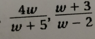  4w/w+5 ,  (w+3)/w-2 