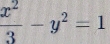  x^2/3 -y^2=1