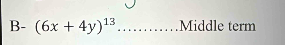 B- (6x+4y)^13 _ Middle term