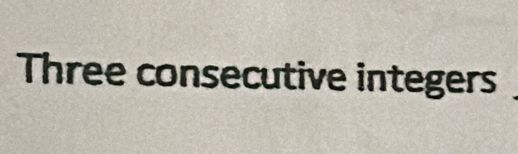 Three consecutive integers