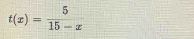 t(x)= 5/15-x 