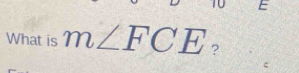 E
What is m∠ FCE ?