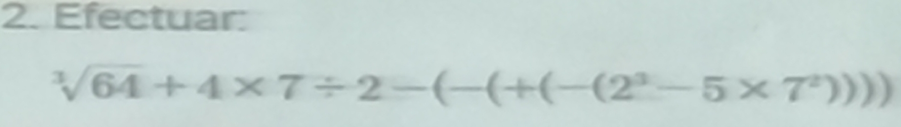 Efectuar:
sqrt[3](64)+4* 7/ 2-(-(+(-(2^3-5* 7^2))))