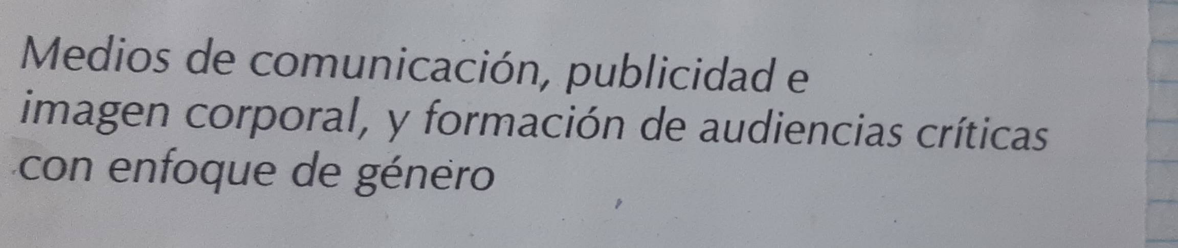 Medios de comunicación, publicidad e 
imagen corporal, y formación de audiencias críticas 
con enfoque de género