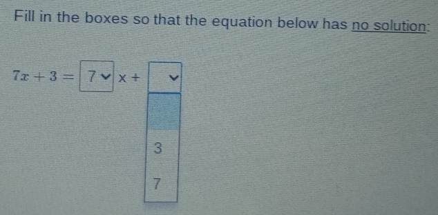 Fill in the boxes so that the equation below has no solution:
7x+3=|7v|x+
3
7