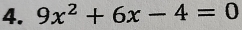 9x^2+6x-4=0