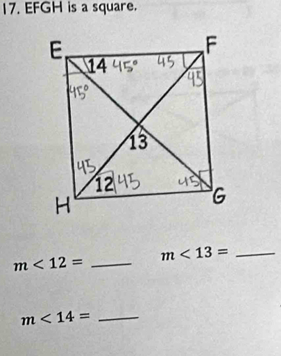 EFGH is a square.
m<13= _ 
_ m<12=
_ m<14=