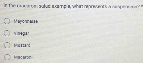 Solved: In the macaroni salad example, what represents a suspension ...