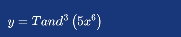 y=T and^3(5x^6)