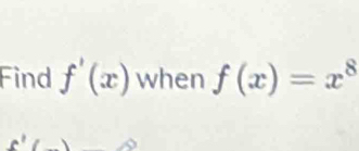 Find f'(x) when f(x)=x^8