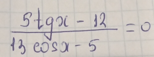  (5tgx-12)/13cos x-5 =0