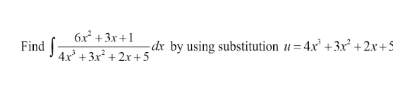 Find ∈t  (6x^2+3x+1)/4x^3+3x^2+2x+5 d 1 2 ☆ by using substitution u=4x^3+3x^2+2x+5