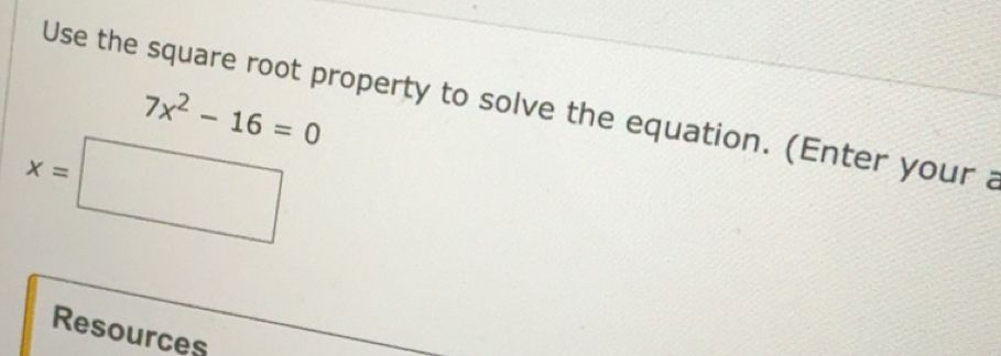 Solved: 7x^2-16=0 Use the square root property to solve the equation ...