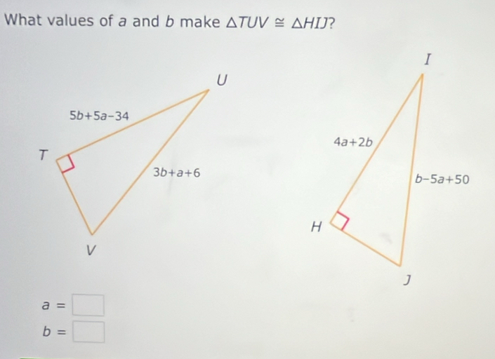 What values of a and b make △ TUV≌ △ HIJ
a=□
b=□