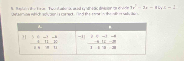 Explain the Error: Two students used synthetic division to divide 3x^3-2x-8 by x-2.
Determine which solution is correct. Find the error in the other solution.