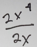  2x^4/2x 