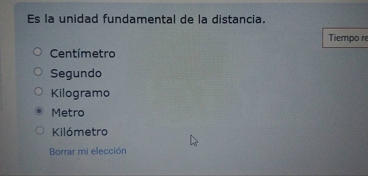 Es la unidad fundamental de la distancia.
Tiempo re
Centímetro
Segundo
Kilogramo
Metro
Kilómetro
Borrar mi elección