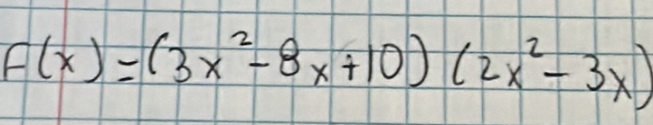 F(x)=(3x^2-8x+10)(2x^2-3x)