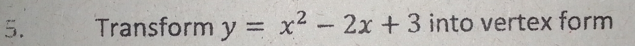 Transform y=x^2-2x+3 into vertex form