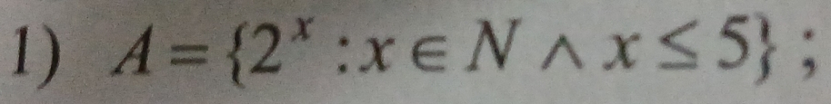 A= 2^x:x∈ Nwedge x≤ 5;