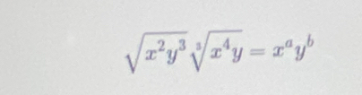 sqrt(x^2y^3)sqrt[3](x^4y)=x^ay^b