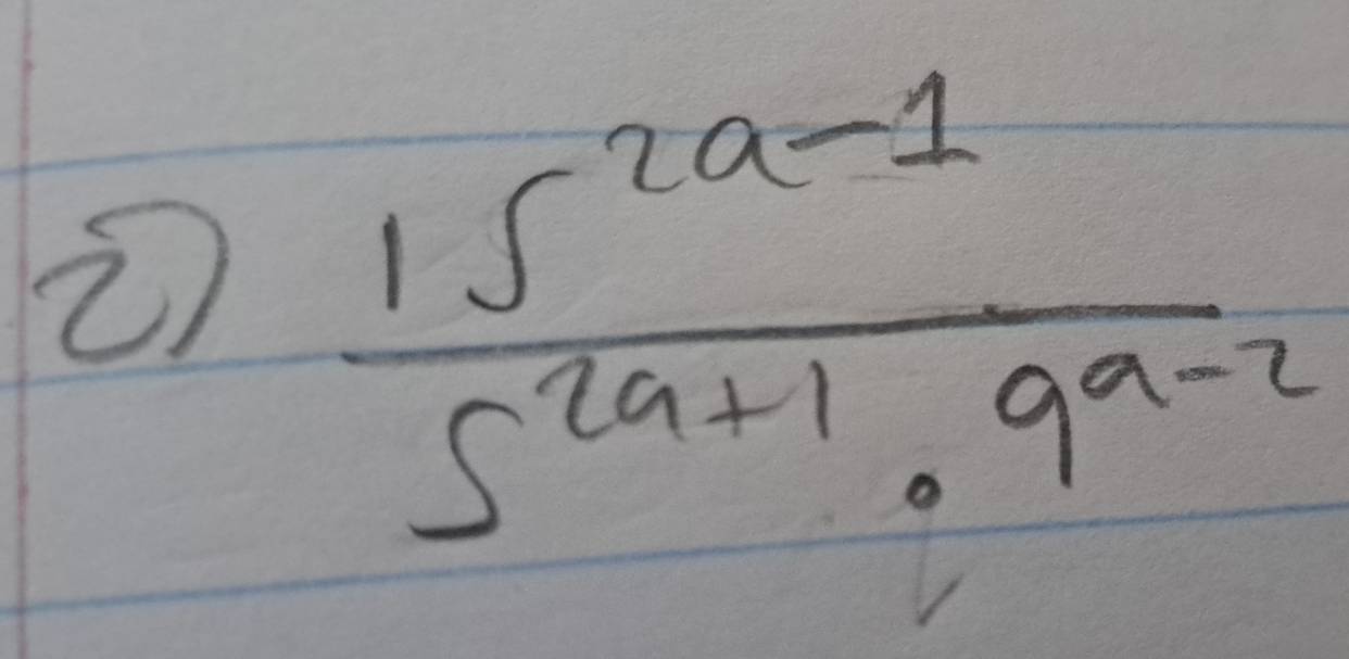  (15^(2a-1))/5^(2a+1)· 9^(a-2) 