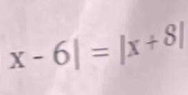 x-6|=|x+8|