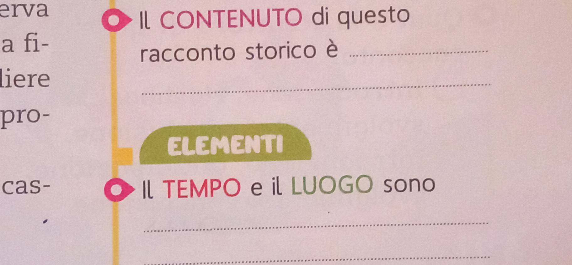 erva 
O Il CONTENUTO di questo 
a fi- 
racconto storico è_ 
liere 
_ 
pro- 
ELEMENTI 
cas- Il TEMPO e il LUOGO sono 
_ 
_