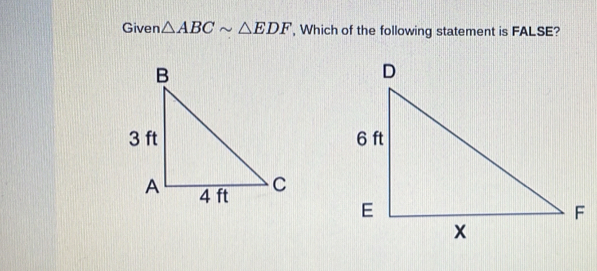 Given △ ABCsim △ EDF , Which of the following statement is FALSE?