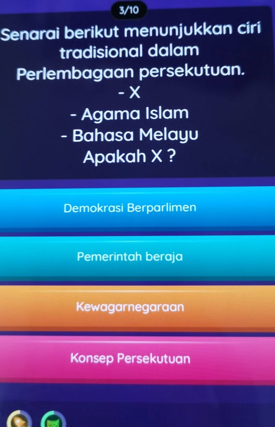 3/10
Senarai berikut menunjukkan ciri
tradisional dalam
Perlembagaan persekutuan.
- ×
- Agama Islam
- Bahasa Melayu
Apakah X ?
Demokrasi Berparlimen
Pemerintah beraja
Kewagarnegaraan
Konsep Persekutuan