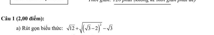 (2,00 điểm): 
a) Rút gọn biểu thức: sqrt(12)+sqrt((sqrt 3)-2)^2-sqrt(3)