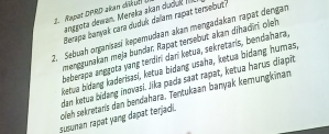 Rapot DPRD akan dötul anggota dewan, Mereka akan ducuk I 
Berspe børyak carə duduk dəlèm rapat tersebut) 
2. Sebuah organsasí kepemudaan akan mengadakan rapat dengan 
merggunakan meja bundav: Rapat tersebut akan dihadirī oeh 
bəberapa anggota yang terdiri dari ketua, sekretaris, bendahara, 
ketua bidang kaderisasi, ketua bidang usaha, ketua bidang humas, 
dan ketua bidang inovasi. Jika pada saat rapat, ketua harus diapīt 
susunan rapat yang dapat terjadi. oleh sekretaris dan bendəhara. Tentukaan banyak kemungkinan